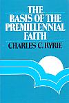 The Basis Of The Premillennial Faith- by Charles C. Ryrie
